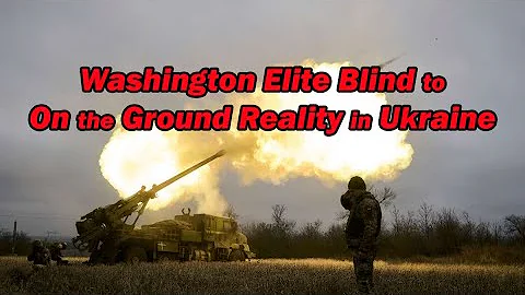 Washington Elite Blind to On-the-Ground Reality in Ukraine