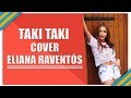 DJ Snake - Taki Taki ft. Selena Gomez, Ozuna, Cardi B (COVER) | Eliana Raventós