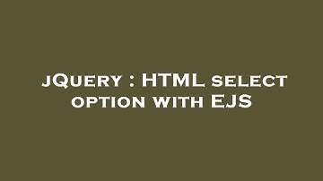 jQuery : HTML select option with EJS