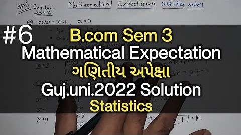 #6 Mathematical Expectation ગણિતીય અપેક્ષા | Guj.uni.2022 Solution | B.com Sem 3 | Statistics