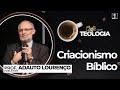 Criacionismo Bíblico | Prof°. Adauto Lourenço // CAFÉ COM TEOLOGIA