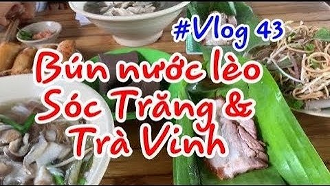 #Vlog 43 - Bún nước lèo Sóc Trăng & Trà Vinh có gì khác