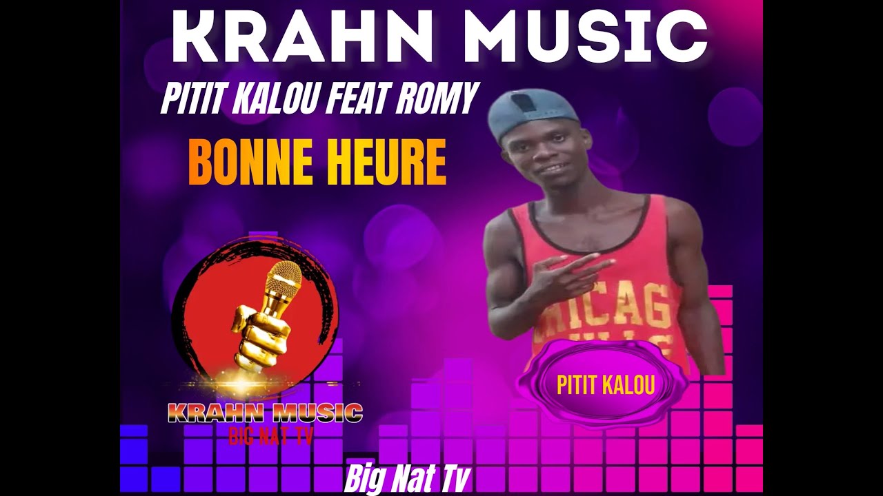 KRAHN MUSIC   BONNE HEURE PITIT KALOU FEAT PITIT ROMY