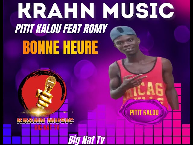KRAHN MUSIC - BONNE HEURE PITIT KALOU FEAT PITIT ROMY class=