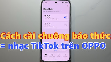 Cách cài chuông báo thức bằng nhạc TikTok trên OPPO