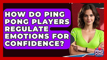 How Do Ping Pong Players Regulate Emotions For Confidence? - Ping Pong Prodigy