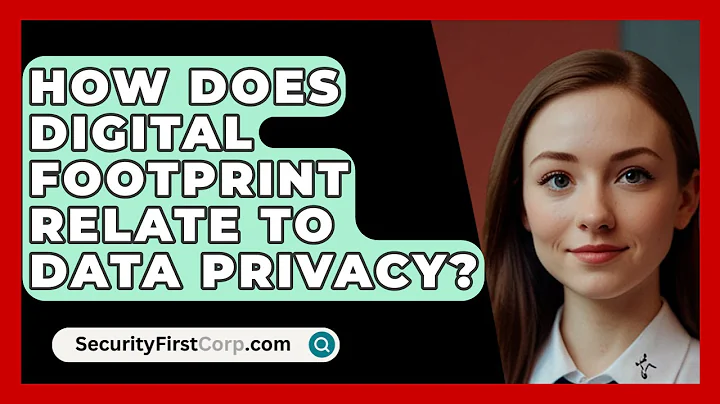 How Does Digital Footprint Relate To Data Privacy? - SecurityFirstCorp.com