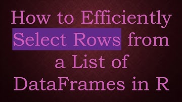 How to Efficiently Select Rows from a List of DataFrames in R