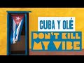 Cuba y ol  dont kill my vibe