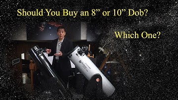 Should You Buy an 8" or 10" Dob?  I Answer This Important, Pressing Question!!