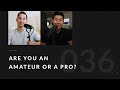 Are you an amateur or a pro  036