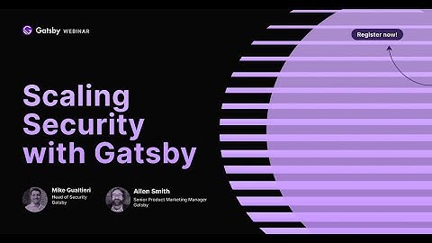 Webinar | Scaling Security with Gatsby