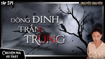 Tập 274: ĐÓNG ĐINH TRẤN TRÙNG || chuyện tâm linh có thật về trùng tang liên táng || NGUYỄN NGUYỄN