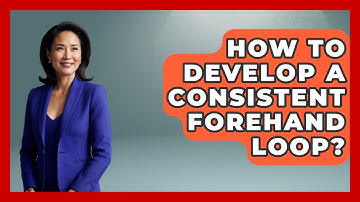 How To Develop A Consistent Forehand Loop? - Ping Pong Prodigy