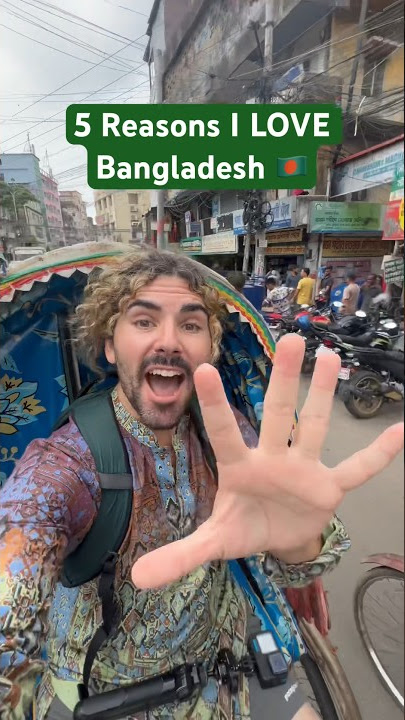 5 reasons I LOVE Bangladesh 🇧🇩