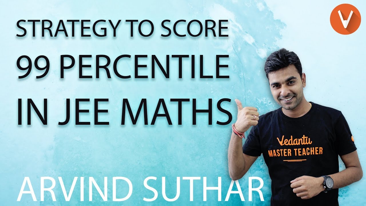 Strategy to Score 99 Percentile in IIT JEE Maths | Class 11 & 12 | JEE ...