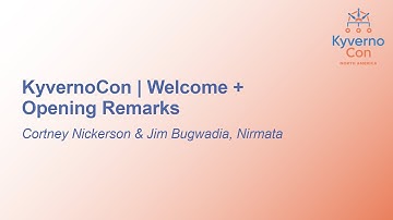 KyvernoCon | Welcome + Opening Remarks - Cortney Nickerson & Jim Bugwadia, Nirmata