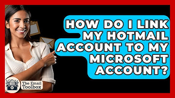 How Do I Link My Hotmail Account To My Microsoft Account? - TheEmailToolbox.com