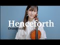 【ヴァイオリンで】Henceforth (ヘンスフォース )を誠に勝手ながら弾かせていただきました。【弾いてみた】