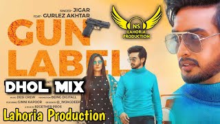 Gun Label Dhol Mix Gurlez Akhtar Ft NS Lahoria Production New Punjabi Song 2024 Remix