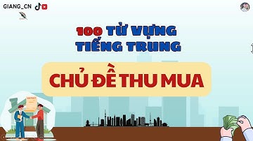 【Tiếng Trung Chuyên Ngành】100 Từ Vựng Thu Mua – Đầy Đủ & Chuẩn Nhất!