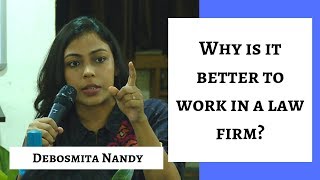 Why is it better to work in a law firm? | Debosmita Nandy