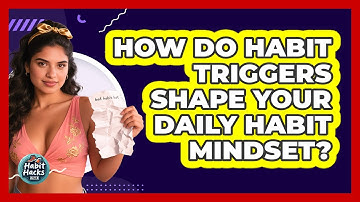 How Do Habit Triggers Shape Your Daily Habit Mindset? - Habit Hacks Hub