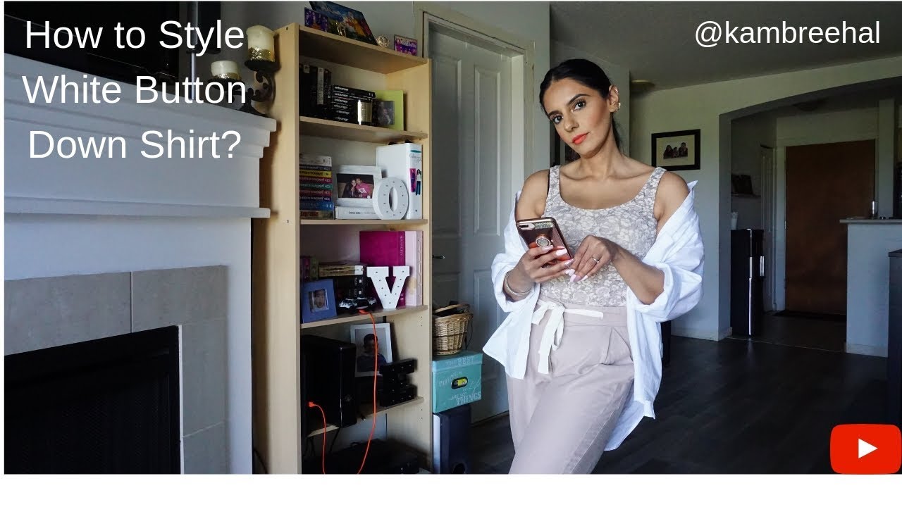 How to Style a White Button up Shirt! - YouTube