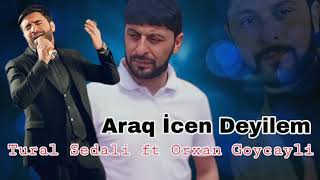 Tural Sedali ft Orxan Goycayli - Araq İcen Deyilem - 2023  Resimi