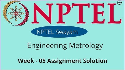 NPTEL 2022 |||  Engineering Metrology || Week -05 || Assignment