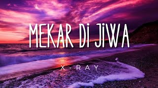 X Ray - Mekar Di jiwa | Lirik