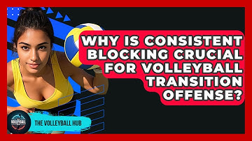 Why Is Consistent Blocking Crucial For Volleyball Transition Offense? - The Volleyball Hub