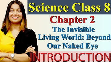 Introduction, Chapter 2 PART 1 The Invisible Living World: Beyond Our Naked Eye - Science Class 8