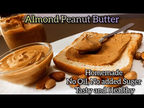 Homemade Almond Peanut Butter Recipe in Just 5 Minutes - No Oil, No Sugar