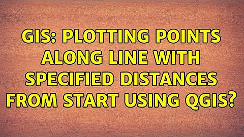 GIS: Plotting points along line with specified distances from start using QGIS? (3 Solutions!!)