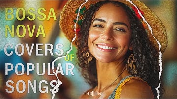 Bossa Nova Covers 2025 - Best Bossa Nova Covers Of Popular Songs 2025 - Cool Music
