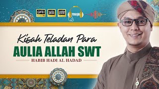 Habib Hadi Al Haddad || Kisah Teladan 'ALHABIB ABDLULLAH BIN ABUBAKAR ALAYDRUS AL AKBAR'