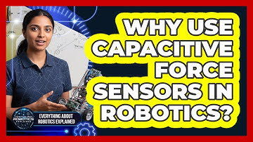 Why Use Capacitive Force Sensors In Robotics?