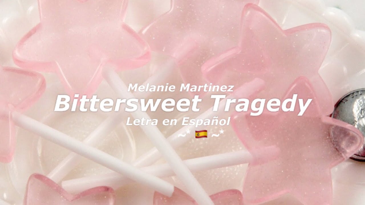 Melanie Martinez Bittersweet Tragedy [Letra en Español Traducción