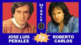 JOSE LUIS PERALES VS ROBERTO CARLOS BALADA MIX DJ THOLE