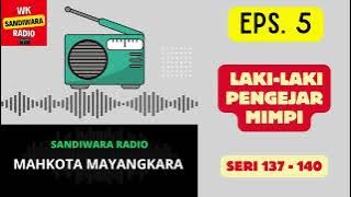 MAHKOTA MAYANGKARA Seri 137 - 140 Episode 5. Laki-laki Pengejar Mimpi [Sandiwara Radio]