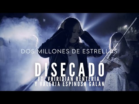 DISECADO ft. Vhiridian Rentería y Valeria Espinosa - Dos millones de estrellas (Video Oficial)