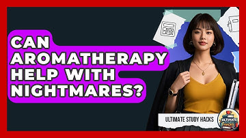 Can Aromatherapy Help With Nightmares? - Ultimate Study Hacks