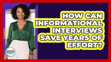 How Can Informational Interviews Save Years Of Effort? - Midlife Reset Coach