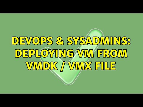 DevOps & SysAdmins: Deploying VM from vmdk / vmx file (3 Solutions!!)