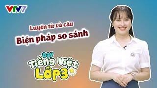 Bài 56: Luyện từ và câu: Biện pháp so sánh | TIẾNG VIỆT 3 | VTV7