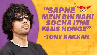 Tony Kakkar on his Fans, Music Journey & Success