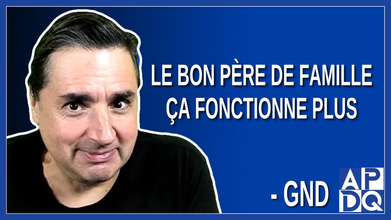 Le bon père de famille, ça fonctionne plus. Dit GND - YouTube