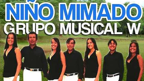 Grupo Musical W - Niño Mimado ♫♫♫