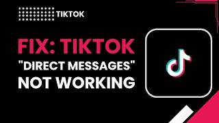 Fix TikTok Direct Messages Not Working – Quick & Easy Solutions